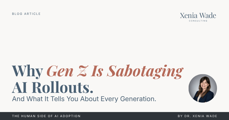 Blog article header image. Why Gen Z Is Sabotaging AI Rollouts. And What It Tells You About Every Generation. By Dr. Xenia Wade.